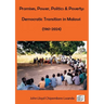 Promises, Power, Politics & Poverty: Democratic Transition in Malawi (1961 - 1999) and (1999 - 2024)