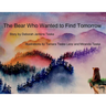 The Bear Who Wanted to Find Tomorrow: A Children's Book About Friendship and Gratitude for Today