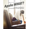 Apolo-WHAT?: Christian Apologetics for the Garden-Variety Pewsitter