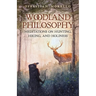 Woodland Philosophy: Meditations on Hunting, Hiking, and Holiness