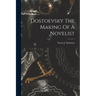 Dostoevsky The Making Of A Novelist