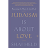 Judaism Is about Love: Recovering the Heart of Jewish Life