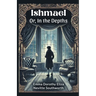 Ishmael Or, In the Depths