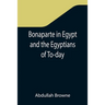 Bonaparte in Egypt and the Egyptians of To-day