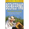 Beekeeping: An Easy Guide for Getting Started with Beekeeping and Valuable Things To Know When Producing Honey and Keeping Bees 2 in 1 Bundle