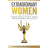 Extraordinary Women: Inspirational Women Reveal Their Journeys to Success