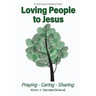 Loving People to Jesus: Praying-Caring-Sharing