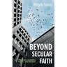 Beyond Secular Faith: Philosophy, Economics, Politics, and Literature