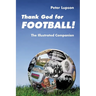 Thank God for Football!: The Illustrated Companion