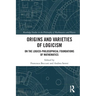 Origins and Varieties of Logicism: On the Logico-Philosophical Foundations of Mathematics