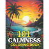 101 CALMNESS Adult Coloring Book: Relaxing Book to Calm your Mind and Stress Relief-Amazing Drawn Illustrations of Landscapes, Beaches, Homes, and Mor