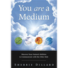 You Are a Medium: Discover Your Natural Abilities to Communicate with the Other Side