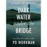 Dark Water Under the Bridge: A quick-read police procedural set in picturesque Canada