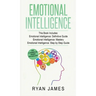 Emotional Intelligence: 3 Manuscripts - Emotional Intelligence Definitive Guide, Emotional Intelligence Mastery, Emotional Intelligence Comple