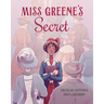 Miss Greene's Secret: Based on the True Story of the Black Librarian Who Shaped the Morgan Library