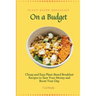 Plant-Based Breakfast on a Budget: Cheap and Easy Plant-Based Breakfast Recipes to Save Your Money and Boost Your Day