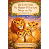 We Love You No Matter If You Are Near Or Far, An Adoption Story