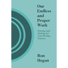 Our Endless and Proper Work: Starting (and Sticking To) Your Writing Practice