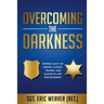 Overcoming the Darkness: Shining Light on Mental Illness, Trauma, and Suicide in Law Enforcement