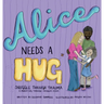 Alice Needs A Hug: Snuggle Through Trauma, A Parenting Through Snuggles Series