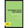 The Colonial Elite of Early Caracas: Formation and Crisis, 1567-1767