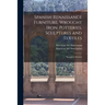 Spanish Renaissance Furniture, Wrought Iron, Potteries, Sculptures and Textiles; Spanish Collection