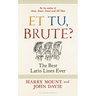 Et Tu, Brute?: The Best Latin Lines Ever