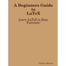 A Beginners Guide to Latex