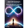 Just 20 Granny's: Faith, Eternity & Truth that Changes Everything