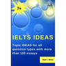 Ielts Ideas: Topic Ideas for all question types with more than 100 essays