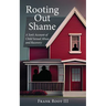 Rooting Out Shame: A Son's Account of Child Sexual Abuse and Recovery