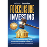Foreclosure Investing - Step-by-Step Beginners Guide to Profiting from Real Estate Foreclosures: How to Make Money with Foreclosure Short Sales and Fo
