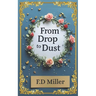 From Drop to Dust: 20 poems. 1 life. A journey from heartbeat to goodbye.