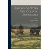 History of Otter Tail County, Minnesota: Its People, Industries, and Institutions: With Biographical Sketches of Representative Citizens and Genealogi