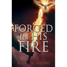Forged in His Fire