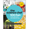 The Science Chef: 100 Fun Food Experiments and Recipes for Kids