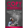 Copywriting: 3-in-1 Guide to Master Sales Copy, Writing for Marketing, Non-Fiction Content & Become a Copywriter