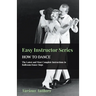 Easy Instructor Series - How to Dance - The Latest and Most Complete Instructions in Ballroom Dance Steps