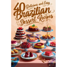 40 Delicious and Easy Brazilian Dessert Recipes: Brazilian Dessert Recipes