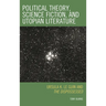 Political Theory, Science Fiction, and Utopian Literature: Ursula K. Le Guin and The Dispossessed