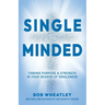 Single-Minded: Finding Purpose & Strength in Your Season of Singleness