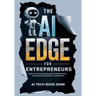 The AI Edge for Entrepreneurs: Built on the Four Pillars of Productivity, Automation, Creativity & Community