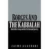 Borges and the Kabbalah: And Other Essays on His Fiction and Poetry