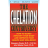 The Chelation Controversy: How to Safely Detoxify Your Body and Improve Your Health and Well-Being