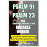 Psalm 91 & Psalm 23: 150 Dangerous Prayers To The Miracle Worker For Protection, Healing, Success, And Breakthroughs (Includes Serenity Prayer, Prayer