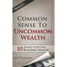 Common Sense to Uncommon Wealth