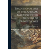 Traditional Art of the African Nations in the Museum of Primitive Art