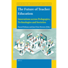 The Future of Teacher Education: Innovations Across Pedagogies, Technologies and Societies