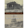 Classical Antiquity and the Politics of America: From George Washington to George W. Bush