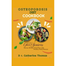 Osteoporosis Diet Cookbook for Seniors: Nutrient-dense and Calcium-rich recipes guide for healthy bones